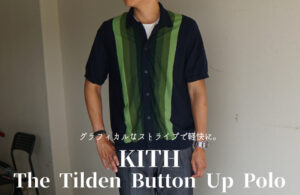 KITH The Tilden Button Up Poloは大人が軽快に着こなせる前開きポロシャツ！